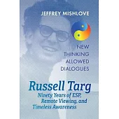 Russell Targ: Ninety Years of Remote Viewing, ESP, and Timeless Awareness