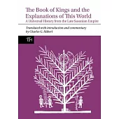 The Book of Kings and the Explanations of This World: A Universal History from the Late Sasanian Empire