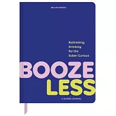 Booze Less: Rethinking Drinking for the Sober and Curious--A Guided Journal