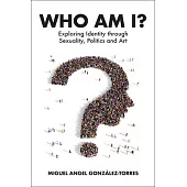 Who Am I?: Exploring Identity Through Sexuality, Politics and Art