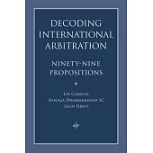 Decoding International Arbitration: Ninety-Nine Propositions