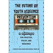 The Future of Youth Violence Prevention: A Mixtape for Practice, Policy, and Research