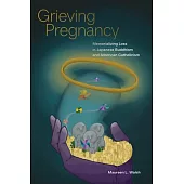 Grieving Pregnancy: Memorializing Loss in Japanese Buddhism and American Catholicism
