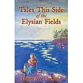 Tales This Side of the Elysian Fields