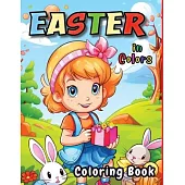 Easter in Colors: 60 Very Easy To Color With Easter Bunnies, Eggs, Baskets And More Springtime Images For Adults And Kids