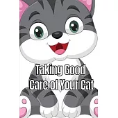 Taking Good Care of Your Cat: The Whole Guide from Kitten to Adult: A comprehensive manual covering food, nourishment, behaviour, customs, training,