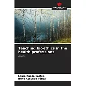 Teaching bioethics in the health professions