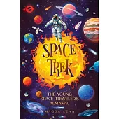 Space Trek The Young Space Traveler’s Almanac: Journey Through the Cosmos: Activities, Stories, Facts, and Curiosities of Stars, Planets and Galaxies.