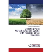 Modeling Plant Water&Nutrients’ Uptake with Richard’s stress Equation