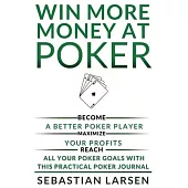 Win More Money at Poker: Become a Better Poker Player, Maximize Your Profits, and Reach All Your Poker Goals With This Practical Poker Journal