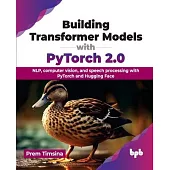 Building Transformer Models with PyTorch 2.0: NLP, computer vision, and speech processing with PyTorch and Hugging Face (English Edition)