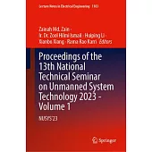 Proceedings of the 13th National Technical Seminar on Unmanned System Technology 2023 - Volume 1: Nusys’23