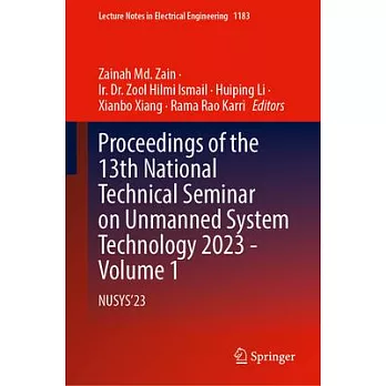 Proceedings of the 13th National Technical Seminar on Unmanned System Technology 2023 - Volume 1: Nusys’23