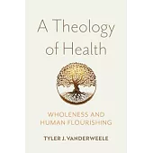 A Theology of Health: Wholeness and Human Flourishing