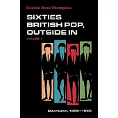 Sixties British Pop, Outside in: Volume I: Downtown, 1956-1965