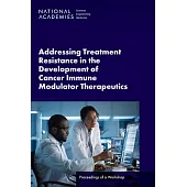 Addressing Treatment Resistance in the Development of Cancer Immune Modulator Therapeutics: Proceedings of a Workshop