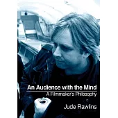 An Audience with the Mind: A Filmmaker’s Philosophy