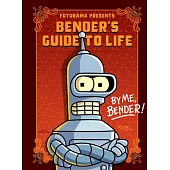 Futurama Presents: Bender’s Guide to Life: By Me, Bender!