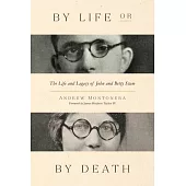 By Life or by Death: The Life and Legacy of John and Betty Stam
