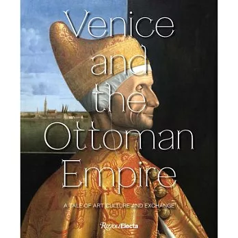 Venice and the Ottoman Empire: A Tale of Art, Culture, and Exchange