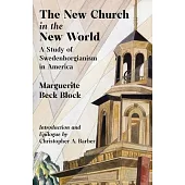 The New Church in the New World: A Study of Swedenborgianism in America