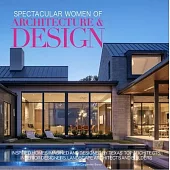 Spectacular Women of Architecture & Design: Inspired Homes Imagined and Designed by Texas’ Top Architects, Interior Designers, Landscape Architects an