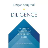 Diligence: The Joyful Endeavor of the Buddhist Path