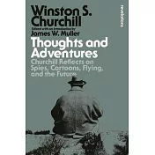 Thoughts and Adventures: Churchill Reflects on Spies, Cartoons, Flying and the Future
