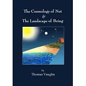 The Cosmology of Not & The Landscape of Being