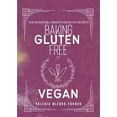 The Incredible Baker’s Book of Secret: Baking Gluten Free and Vegan