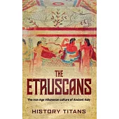 The Etruscans: The Iron Age Villanovan Culture of Ancient Italy