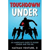 Touchdown Under: An American’s Guide to Rugby League and the NRL