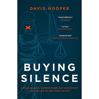 Buying Silence: How Oligarchs, Corporations and Plutocrats Use the Law to Gag Their Critics