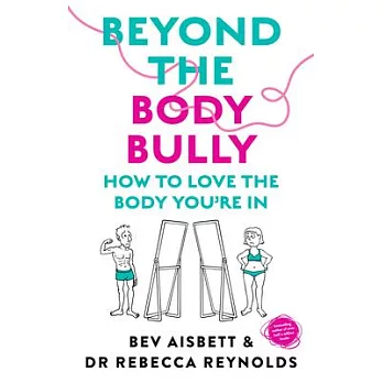 Beyond the Body Bully: How to Love the Body You’re in with This Practical Expert Guide from the Bestselling Author of Living with It, Fo