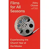 Films for All Seasons: Experiencing the Church Year at the Movies