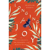 Longing for Joy: An Invitation Into the Goodness and Beauty of Life