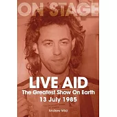 Live Aid: The Greatest Show on Earth 13 July 1985
