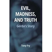 Evil, Madness, and Truth: Gerda’s Story