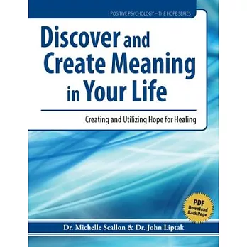 Discover and Create Meaning in Your Life: Cultivating and Utilizing Hope for Healing