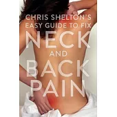 Chris Shelton’s Easy Guide to Fixing Neck and Back Pain