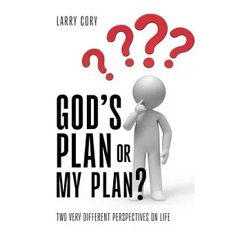 God’s Plan or My Plan?: Two Very Different Perspectives on Life