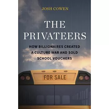 The Privateers: How Billionaires Created a Culture War and Sold School Vouchers