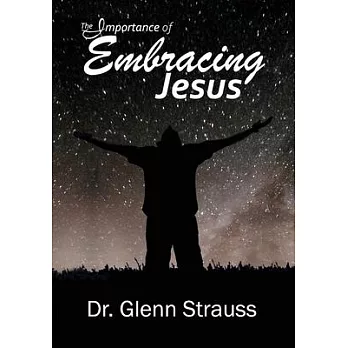 The Importance of Embracing Jesus: A Guided Journey Through The Gospels