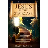Jesus is the Staircase: The Only Way to Heaven