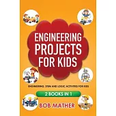 Engineering Projects for Kids 2 Books in 1: Engineering, STEM and Logic Activities for Kids (Coding for Absolute Beginners)