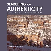 Searching for Authenticity: Rustic Architecture in America 1877-1940