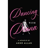 Diana Loved to Dance: A Memoir by Anne Allan