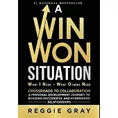 A Win Won Situation: Crossroads to Collaboration, A Personal Development Journey to Building Successful and Synergistic Relationships