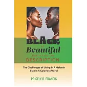 Black is Beautiful but it Fits the Description.: The Challenges of Living In A Melanin Skin In A Colorless World