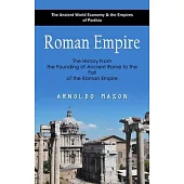 Roman Empire: The Ancient World Economy & the Empires of Parthia (The History From the Founding of Ancient Rome to the Fall of the R
